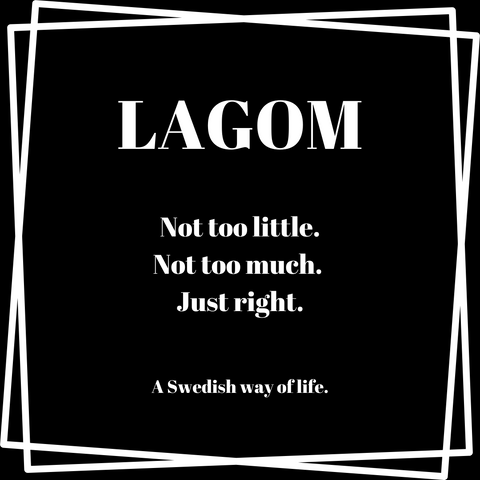 LAGOM, A SWEDISH WAY OF LIFE